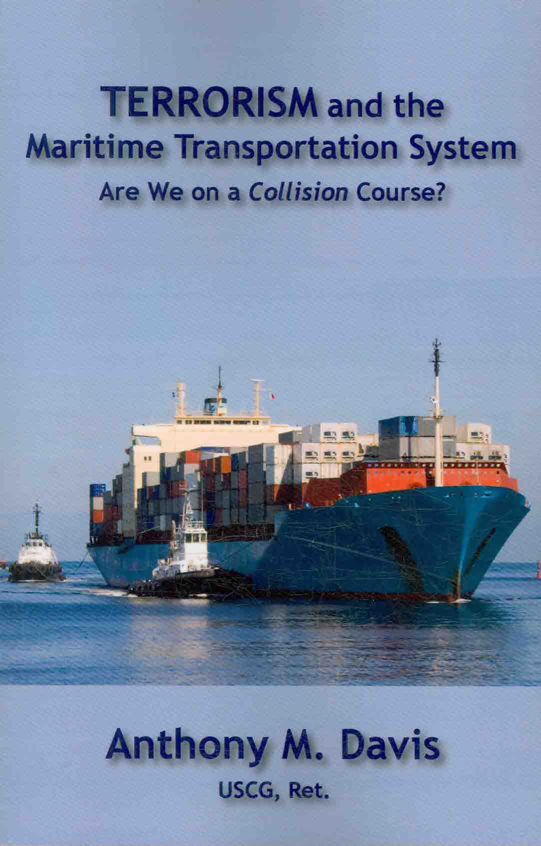Terrorism and the Maritime Transportation System By Anthony M Davis