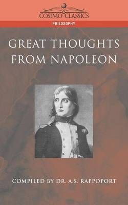 Great Thoughts from Napoleon By Dr A S Rappoport 9781596050051