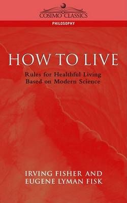 How to Live By Eugene Lyman Fisk 9781596050358 (Paperback)