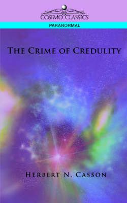 The Crime of Credulity By Herbert N Casson 9781596053403 (Paperback)
