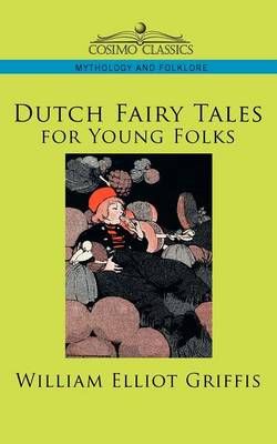 Dutch Fairy Tales for Young Folks By Griffis, William Elliot