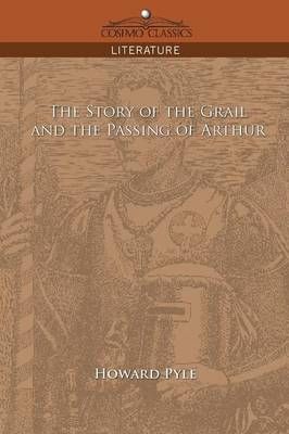 The Story of the Grail and the Passing of Arthur By Howard Pyle