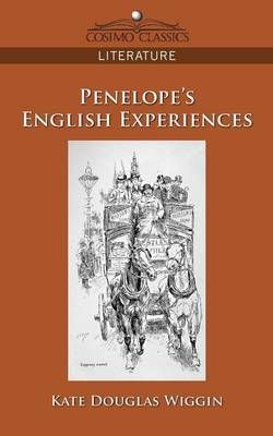 Penelope's English Experiences By Kate Douglas Wiggin 9781596055391
