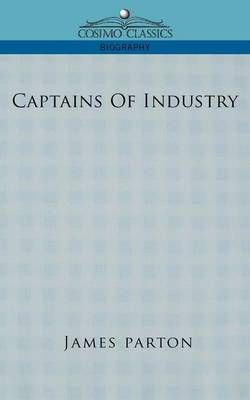 Captains of Industry By James Parton 9781596056367 (Paperback)
