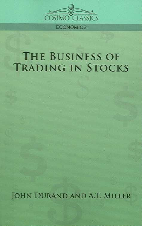 The Business of Trading in Stocks By J Cuthbert Hadden 9781596057036