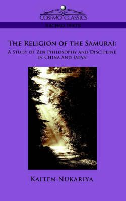 The Religion of the Samurai By Professor Kaiten Nukariya 9781596057142