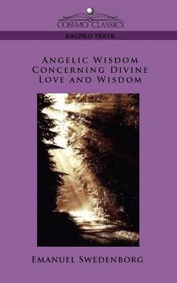 Angelic Wisdom Concerning Divine Love and Wisdom 9781596057340