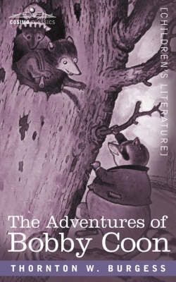 The Adventures of Bobby Coon By Thornton W Burgess 9781596057678