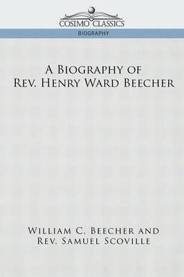 A Biography of REV. Henry Ward Beecher By William C Beecher