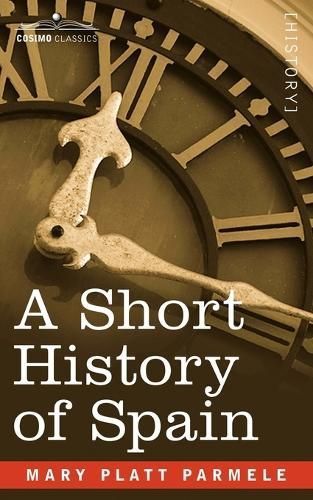 A Short History of Spain By Mary Platt Parmele 9781596058590