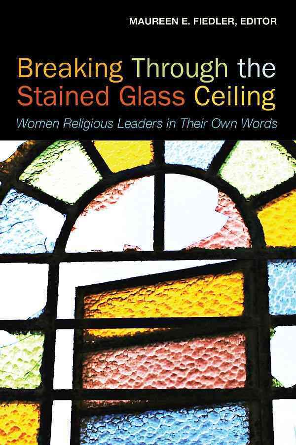 Breaking Through the Stained Glass Ceiling By Maureen Fiedler