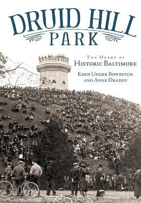 Druid Hill Park By Eden Unger Bowditch, Anne Draddy 9781596292093