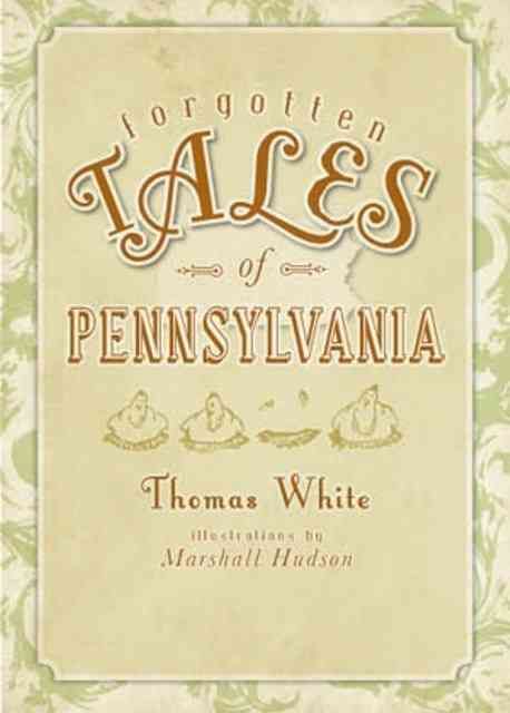 Forgotten Tales of Pennsylvania By Thomas White 9781596298125 (Book)