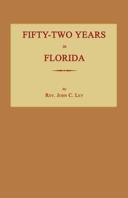Fifty-Two Years in Florida By Ley, John C. 9781596412606 (Paperback)