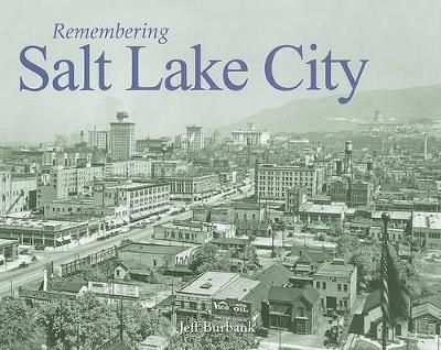Remembering Salt Lake City By Jeff Burbank (texts) 9781596526655