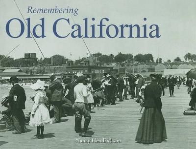 Remembering Old California By Nancy Hendrickson (texts) 9781596527966