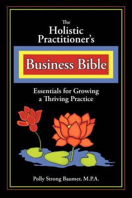 The Holistic Practitioners Business Bible By Baumer, Polly (Paperback)