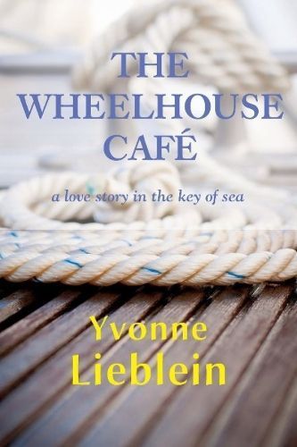 The Wheelhouse Cafe By Yvonne Lieblein 9781596874404 (Paperback)