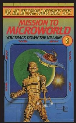 Be An Interplanetary Spy: Mission To Microworld By Seth McEvoy