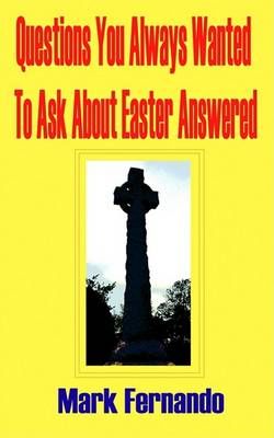 Questions You Always Wanted To Ask About Easter Answered 9781596890138