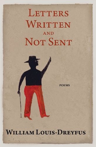 Letters Written and Not Sent By William Louis-Dreyfus 9781597098694