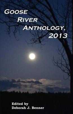 Goose River Anthology, 2013 By Benner, Deborah J. 9781597131452
