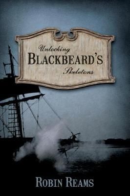 Unlocking Blackbeard's Skeletons By Robin Reams 9781597151993