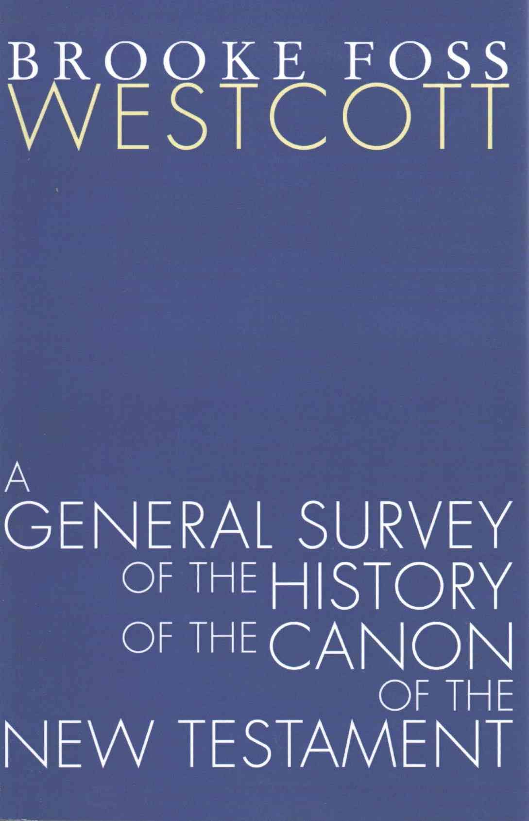 A General Survey of the History of the Canon of the New Testament