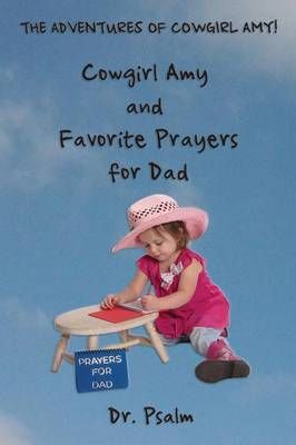 Cowgirl Amy and Favorite Prayers for Dad By Dr Psalm 9781597553735