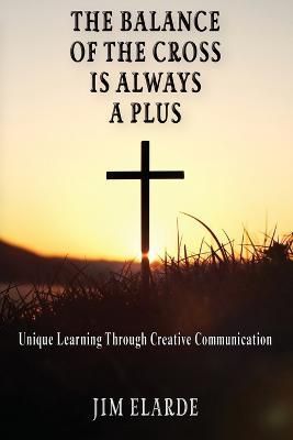 Balance of the Cross is Always a Plus By Elarde 9781597557221