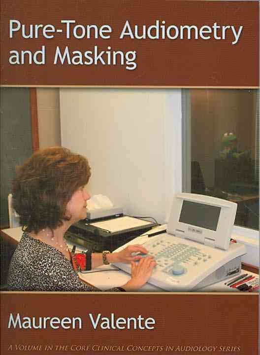 Pure-Tone Audiometry and Masking By Maureen Valente 9781597563406
