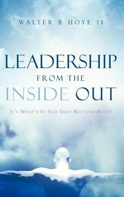 Leadership From the Inside Out By Hoye II , Walter, B 9781597815253