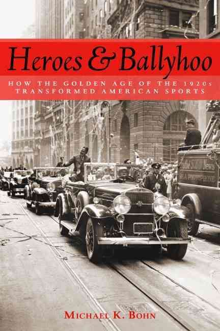 Heroes & Ballyhoo By Michael K. Bohn 9781597974127 (Hardback)