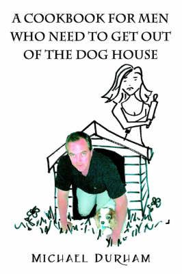 A Cookbook For Men Who Need To Get Out of The Dog House 9781598000252