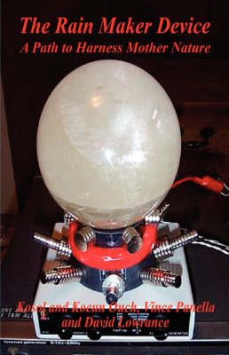 The Rain Maker Device - A Path to Harness Mother Nature 9781598243741