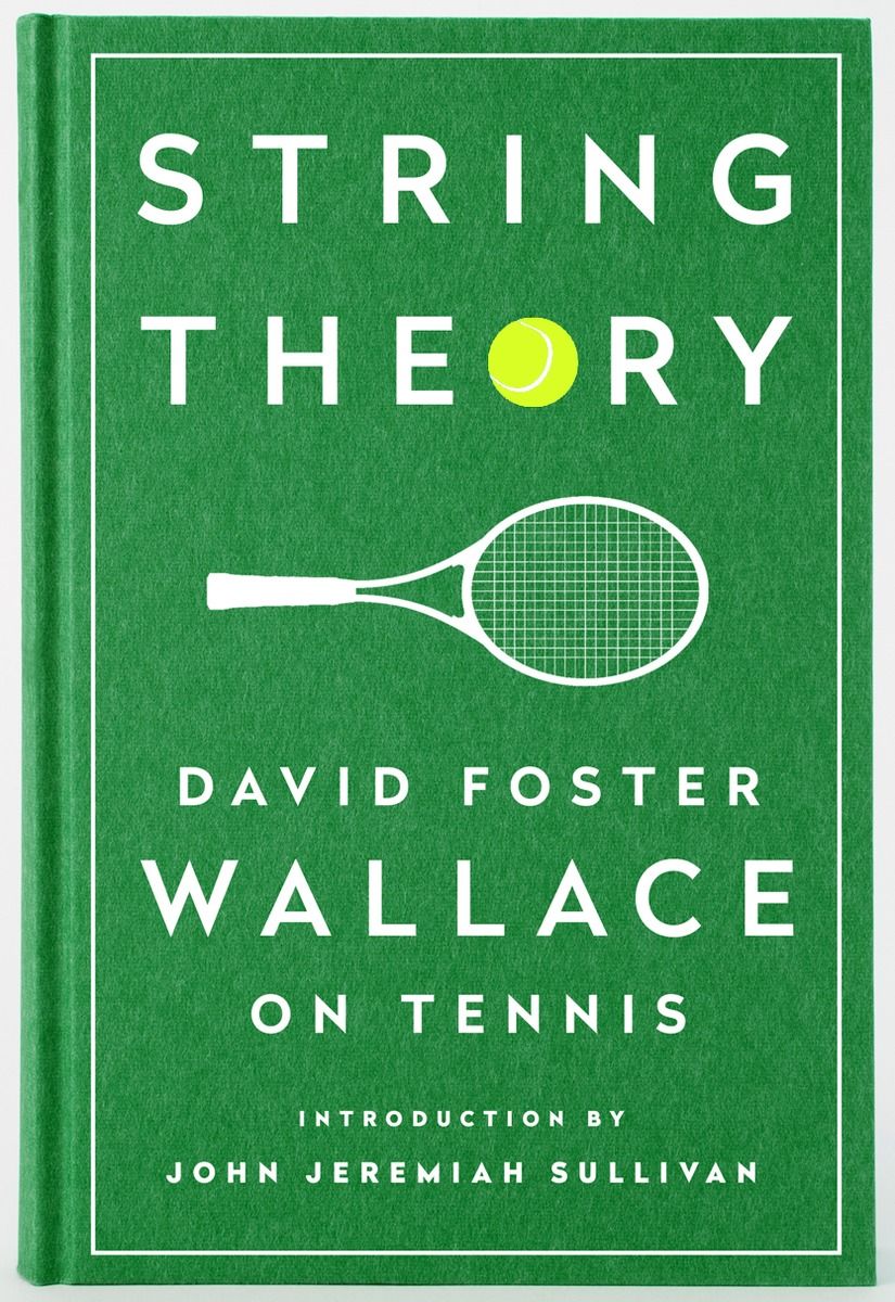 String Theory: David Foster Wallace on Tennis By David Foster Wallace
