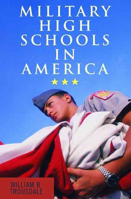 Military High Schools in America By William B Trousdale 9781598741179