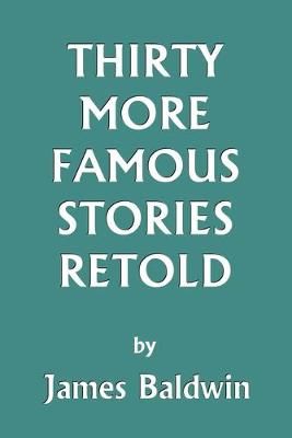 Thirty More Famous Stories Retold By James Baldwin 9781599150086