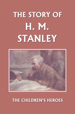 The Story of H. M. Stanley (Yesterday's Classics) By Vautier Golding