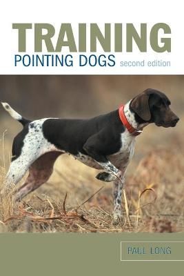 Training Pointing Dogs By Paul Long 9781599210674 (Paperback)