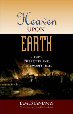 Heaven Upon Earth By James Janeway 9781599250670 (Paperback)