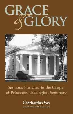 Grace and Glory By Geerhardus Vos 9781599251271 (Paperback)