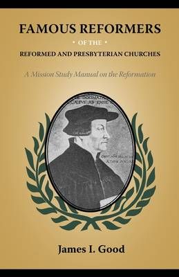 Famous Reformers of the Reformed and Presbyterian Churches (Paperback)