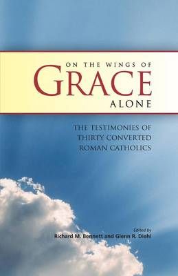 On the Wings of Grace Alone By Richard M Bennett 9781599253497