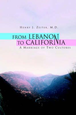 From Lebanon to California By Henry J M D Zeiter 9781599263076