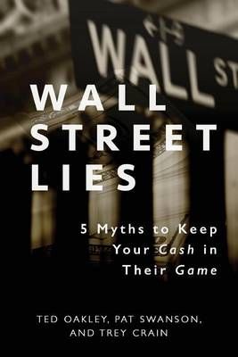 Wall Street Lies By Ted Oakley, Pat Swanson, Trey Crain 9781599327518
