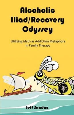 Alcoholic Iliad/Recovery Odyssey By Jeff Sandoz 9781599425115