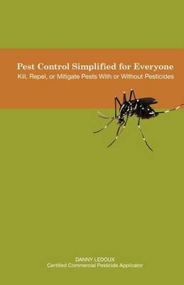 Pest Control Simplified for Everyone By Danny LeDoux 9781599428376
