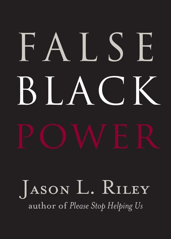 False Black Power? By Jason Riley 9781599475189 (Paperback)