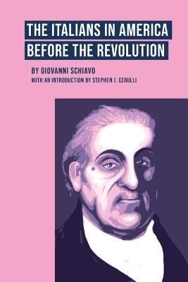 The Italians in America Before the Revolution 9781599542041